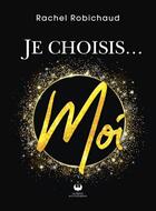 Couverture du livre « Je choisis... moi » de Rachel Robichaud aux éditions Francophonie