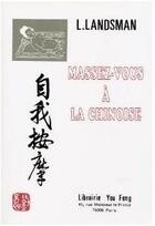 Couverture du livre « Massez-vous à la chinoise » de S. Liu et A J. Gao et L Landsman aux éditions You Feng