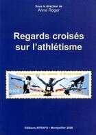 Couverture du livre « Regards croisés sur l'athlétisme » de Anne Roger aux éditions Afraps