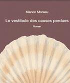 Couverture du livre « Le vestibule des causes perdues » de Manon Moreau aux éditions Delphine Montalant