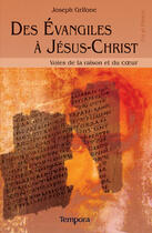 Couverture du livre « Des évangiles à Jesus-Christ ; voies de la raison et du coeur » de Joseph Grifone aux éditions Artege
