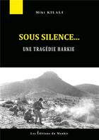 Couverture du livre « Sous silence... une tragédie harkie » de Miki Kilali aux éditions Du Menhir