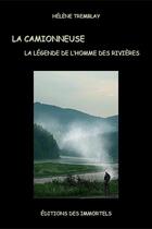 Couverture du livre « La camionneuse ; la légende de l'homme des rivières » de Helene Tremblay aux éditions Editions Des Immortels