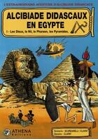 Couverture du livre « Alcibiade Didascaux en Egypte t.1 ; les dieux, le Nil, le pharaon, les pyramides » de Clapat et Scardanelli aux éditions Editions Athena