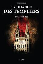 Couverture du livre « La filiation des templiers » de Guillaume Soa aux éditions La Plume