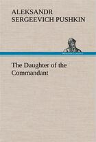 Couverture du livre « The daughter of the commandant » de Pushkin A S. aux éditions Tredition