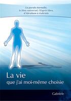 Couverture du livre « La vie que j'ai moi-même choisie » de Gabriele Von Wurzburg aux éditions Editions Gabriele - La Parole