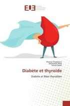 Couverture du livre « Diabète et thyroïde : Diabète et Bilan thyroïdien » de Khansa Chaabouni aux éditions Editions Universitaires Europeennes