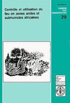 Couverture du livre « Controle et utilisation du feu en zones arides et subhumides africaines ; cahiers fao conservations n.29 » de Schmitz aux éditions Fao