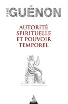 Couverture du livre « Autorité spirituelle et pouvoir temporel » de Rene Guenon aux éditions Dervy
