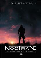 Couverture du livre « Noctrane Tome 2 : à la conquête de la liberté » de N.R. Sebastien aux éditions Bookelis