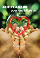 Couverture du livre « Joie et amour pour une idéale vie » de Giginox aux éditions Le Lys Bleu