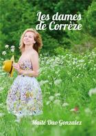 Couverture du livre « Les dames de Corrèze » de Maite Dao Gonzalez aux éditions Le Lys Bleu
