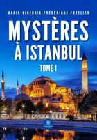 Couverture du livre « Mystères à Istanbul Tome 1 » de Marie-Victoria-Frederique Fuzelier aux éditions Le Lys Bleu