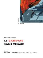 Couverture du livre « Le canevas sans visage » de Patrick Varetz aux éditions Cours Toujours