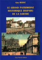 Couverture du livre « Le grand patrimoine historique disparu de la Sarthe » de Herve Guy aux éditions Guy Herve