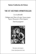 Couverture du livre « Sainte Catherine de Gênes ; la vie admirable ; dialogue entre l'âme et le corps, l'amour-propre, l'esprit, l'humanité et Notre-Seigneur ; traité du purgatoire » de Sainte Catherine De Genes aux éditions Paroisse Et Famille