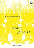 Couverture du livre « Soldat ? jamais ! » de Gerard Leretour aux éditions Solanhets