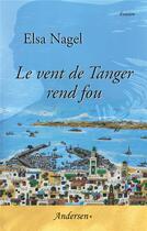 Couverture du livre « Le vent de tanger rend fou » de Elsa Nagel aux éditions Andersen +