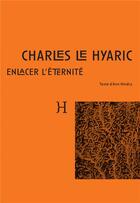 Couverture du livre « Charles le hyaric. enlacer l'eternite » de Ann Hindry aux éditions Hippocampe