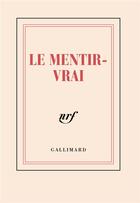 Couverture du livre « Le mentir-vrai » de Collectif Gallimard aux éditions Gallimard
