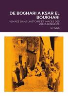 Couverture du livre « De boghari a ksar el boukhari - voyage dans l'histoire et images des villes d'algerie » de Tallah M. aux éditions Lulu