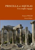 Couverture du livre « Priscilla et Aquilas, un couple engagé » de Francis Willm aux éditions Lulu