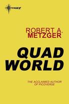 Couverture du livre « Quad World » de Metzger Robert A aux éditions Orion Digital