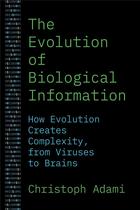 Couverture du livre « Evolution of biological information : How evolution creates complexity, from viruses to brains » de Christoph Adami aux éditions Princeton University Press