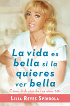 Couverture du livre « La vida es bella si la quieres ver bella » de Spindola Lilia Reyes aux éditions Penguin Group Us