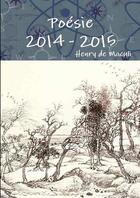 Couverture du livre « Poésie 2014 - 2015 » de Henry De Maculi aux éditions Lulu