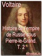 Couverture du livre « Histoire de l'empire de Russie sous Pierre-le-Grand t.2 » de Voltaire aux éditions Ebookslib