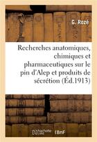 Couverture du livre « Recherches anatomiques, chimiques et pharmaceutiques sur le pin d'alep et ses produits de secretion » de Roze G aux éditions Hachette Bnf