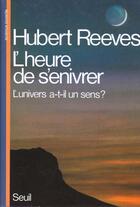 Couverture du livre « L'heure de s'enivrer - l'univers a-t-il un sens ? » de Hubert Reeves aux éditions Seuil