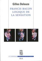 Couverture du livre « Francis Bacon ; logique de la sensation » de Gilles Deleuze aux éditions Seuil