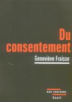 Couverture du livre « Du consentement » de Genevieve Fraisse aux éditions Seuil
