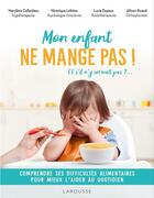 Couverture du livre « Mon enfant ne mange pas ! Et s'il n'y arrivait pas ?... Comprendre ses difficultés alimentaires pour mieux l'aider au quotidien » de Lucie Dupeux Barbance et Marylene Collardeau et Allison Ricaud et Veronique Leblanc aux éditions Larousse