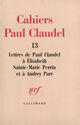 Couverture du livre « Cahiers Paul Claudel t.13 ; lettres de Paul Claudel à Elisabeth Sainte-Marie Perrin et à Aydrey Parr » de Paul Claudel et Sainte-Mariee Perrin et Audrey Parr aux éditions Gallimard (patrimoine Numerise)