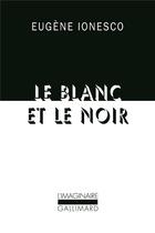 Couverture du livre « Le blanc et le noir » de Eugene Ionesco aux éditions Gallimard