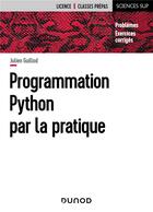 Couverture du livre « Programmation Python par la pratique » de Julien Guillod aux éditions Dunod
