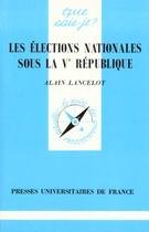 Couverture du livre « Elections nationales sous la 5e rep. qsj 2109 » de Lancelot A aux éditions Que Sais-je ?