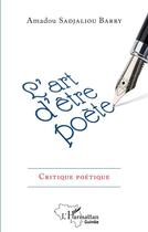 Couverture du livre « L'art d'être poète : critique poétique » de Barry Amadou Sadjaliou aux éditions L'harmattan