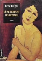 Couverture du livre « Ou se perdent les hommes » de Rene Fregni aux éditions Denoel