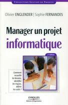 Couverture du livre « Manager un projet informatique ; comment recueillir les besoins, identifier les risques, definir les coûts ? » de Englender/Ferna aux éditions Organisation