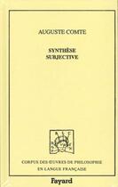 Couverture du livre « Synthese subjective - ou systeme universel des conceptions propres a l'etat normal de l'humanite » de Auguste Comte aux éditions Fayard