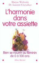 Couverture du livre « L'Harmonie Dans Son Assiette ; Bien Se Nourrir Au Feminin De 0 A 100 Ans » de Laurent Chevallier et Maryse Wolinski aux éditions Albin Michel