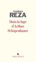 Couverture du livre « Dans la luge d'Arthur Schopenhauer » de Yasmina Reza aux éditions Albin Michel