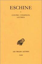 Couverture du livre « Discours. Tome II : Contre Ctésiphon - Lettres » de Eschine aux éditions Belles Lettres