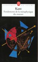 Couverture du livre « Fondements de la métaphysique des moeurs » de Emmanuel Kant aux éditions Le Livre De Poche