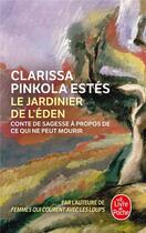 Couverture du livre « Le jardinier de l'Eden : conte de sagesse à propos de ce qui ne peut mourir » de Clarissa Pinkola-Estes aux éditions Le Livre De Poche